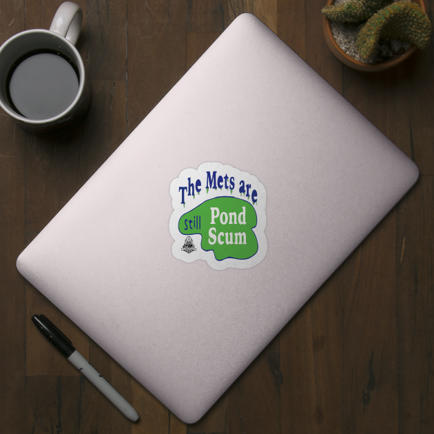 The Mets Are STILL Pond Scum by Litehouse Tees